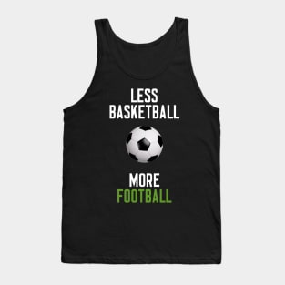 Less Basketball More Football Tank Top